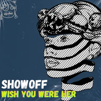 Wish You Were Her by Showoff