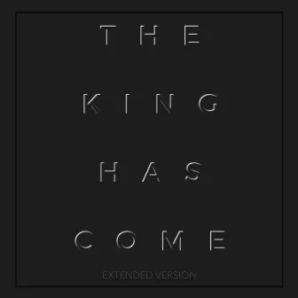 The King Has Come (Extended Version) by Carley Bobst