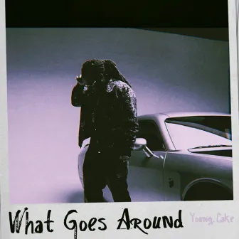 What Goes Around by Young Cake