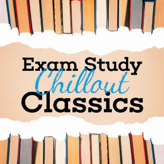 Exam Study Chillout Classics by Exam Study New Age Piano Music Academy