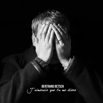 J'aimerais que tu me dises by Bertrand Betsch