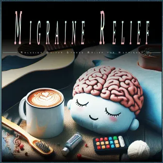 Migraine Relief: Relaxing Guitar Stress Relief for Happiness by Migraine Relief Therapy