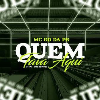 Quem Tava Aqui by MC GD DA PG