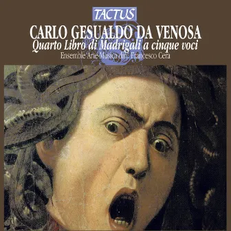 Gesualdo: Quarto Libro di Madrigali a 5 voci by Francesco Cera