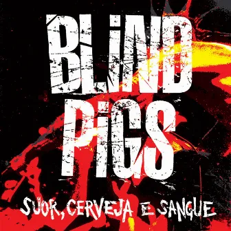 Suor, Cerveja e Sangue (Ao Vivo) by Blind Pigs