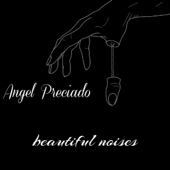 Beautiful Noises by Angel Preciado