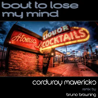 Bout To Lose My Mind by Corduroy Mavericks