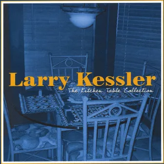 The Kitchen Table Collection by Larry Kessler