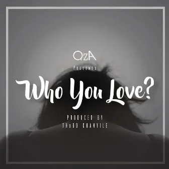 Who You Love by QZA