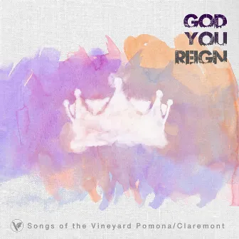 God You Reign by Vineyard Community Church Pomona