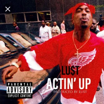 Actin' Up by Lu$t