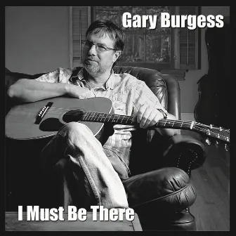 I Must Be There by Gary Burgess