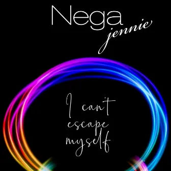 I Can't Escape Myself by Jennie Nega