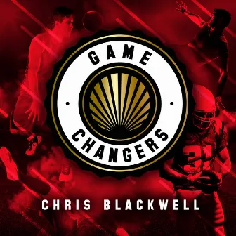 Game Changers by Chris Blackwell