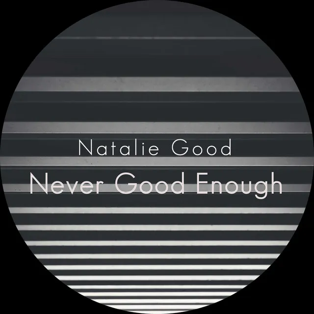 Never Good Enough