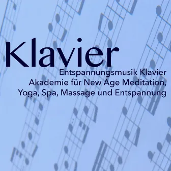 Klavier - Entspannungsmusik Klavier Akademie für New Age Meditation, Yoga, Spa, Massage und Entspannung by Entspannungsmusik Klavier Akademie