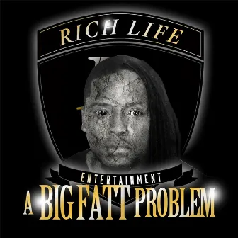 A Big Fatt Problem (Rich Life Entertainment Presents) by Fatt