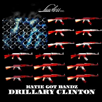 Drillary Clinton by Katie Got Bandz