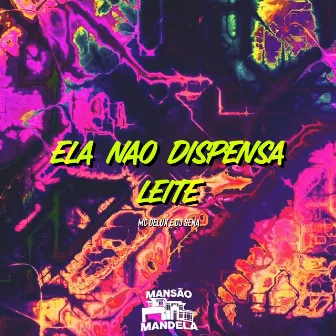 Ela Nao Dispensa Leite by DJ Sena