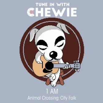 1 AM (Animal Crossing: City Folk) by Tune in with Chewie