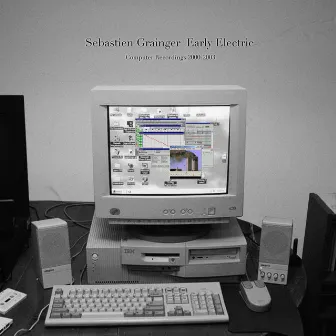 Early Electric (Computer Recordings 2000-2003) by Sebastien Grainger