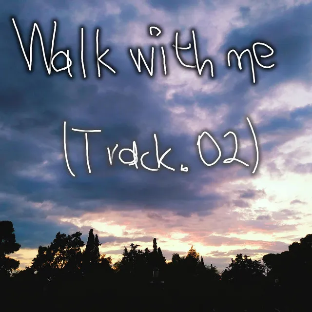 Track.02: Walk With Me