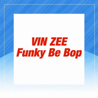 Funky Be Bop by Vin Zee