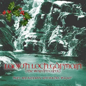 Laoidh Loch Gàrmain (The Wexford Carol) - Single [feat. Rachel Walker] by Mary Ann Kennedy