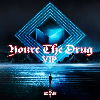 Youre The Drug VIP by ECLAIR