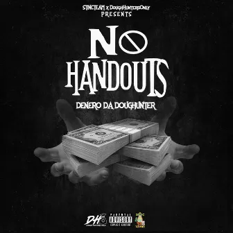 NO HANDOUTS by DeneroDaDoughHunter