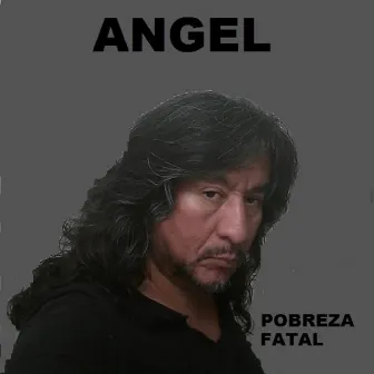 Pobreza Fatal by Angel