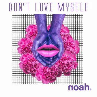 DON'T LOVE MYSELF by NOAH