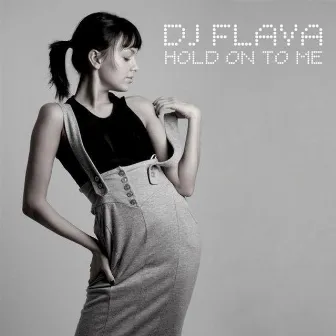 Hold on to me by DJ Flava