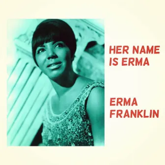 Her Name Is Erma by Erma Franklin