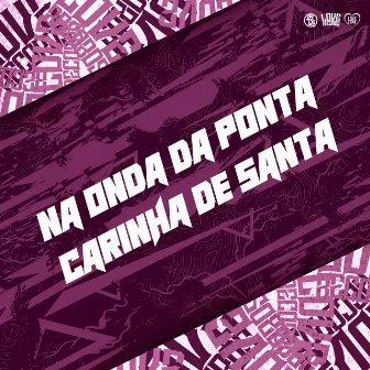 Na Onda da Ponta - Carinha de Santa by MC Antony Ofc