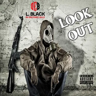 Look Out by L. Black Da EastCoast Bully