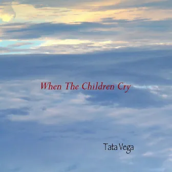 When The Children Cry by Tata Vega