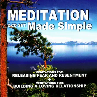 Meditation Made Simple: Meditations For Releasing Fear and Resentment & Meditations For Building a Loving Relationship by John Daniels