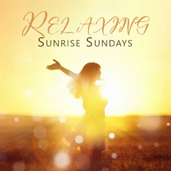 Relaxing Sunrise Sundays by Unknown Artist