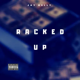 RACKED UP by Jay Kelly