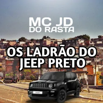 OS LADRÃO DO JEEP PRETO by Mc JD do Rasta