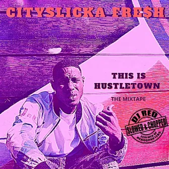 THIS IS HUSTLETOWN (SLOWED & CHOPPED BY DJ RED) by CitySlicka Fresh