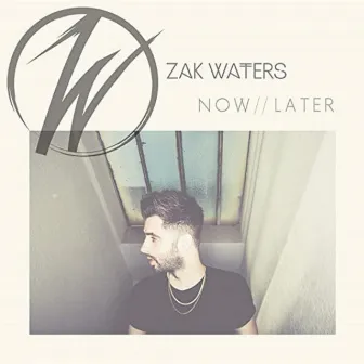 Now // Later by Zak Waters