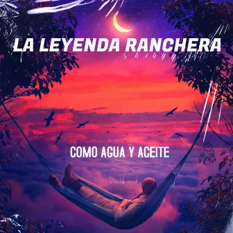 Como Agua Y Aceite by La Leyenda Ranchera