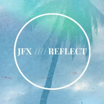 Reflect - EP by JFX