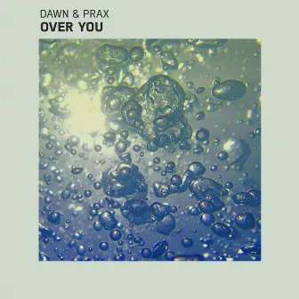 Over You by Dawn & Prax