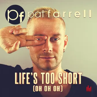 Life's Too Short (Oh Oh Oh) by Pat Farrell