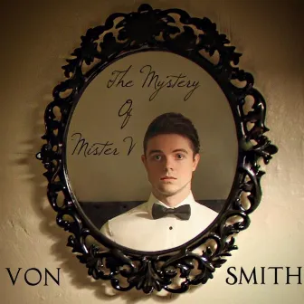 The Mystery of Mister V - EP by Von Smith