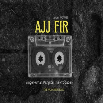 Ajj Fir by Aman Panjabi