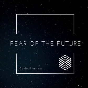 Fear of the Future by Carly Kristina